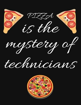 PIZZA is the mystery of technicians: Planner, Journal, Notebook, Composition book for men, women and teen. Travel planner & vacation journal