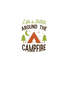 Life Is Better Around The Campfire: Blank Lined Journal Notebook Great For Writing Thoughts, Lists, Plans, Use As A Planner, And Journaling, Camping And Hiking