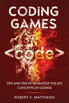 Paperback Coding Games: Tips and Tricks to Master the Key Concepts of Coding Book