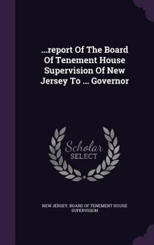 ...Report of the Board of Tenement House Supervision of New Jersey to ... Governor