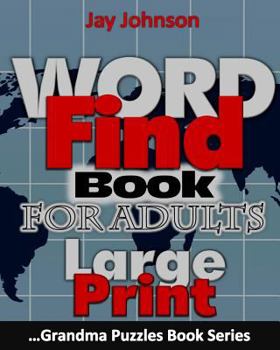 Word Find Book for Adults Large Print: The 50 Themed Large Print Word Find Puzzle Book For Adults That Helps In Total Brain Workout For The Seniors!