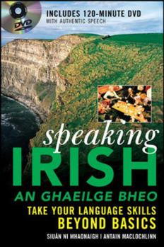 Hardcover Speaking Irish: An Ghaeilge Bheo: Take Your Language Skills Beyond Basics [With DVD] Book