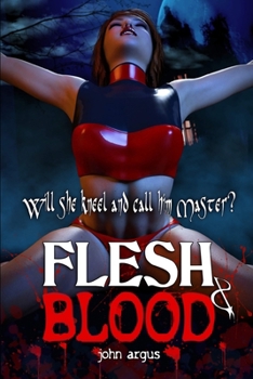 Paperback Flesh & Blood: Will she kneel and call him master? Book