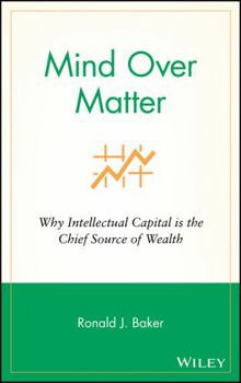 Hardcover Mind Over Matter: Why Intellectual Capital Is the Chief Source of Wealth Book