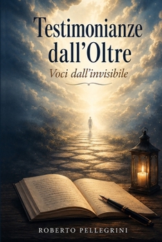 Testimonianze dall'Oltre: Voci dall'invisibile (Italian Edition)