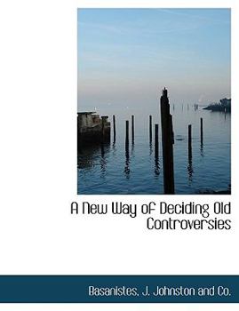 Paperback A New Way of Deciding Old Controversies Book