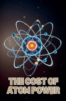 Paperback The Cost of Atom Power Book