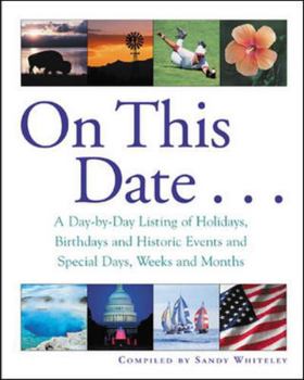 Paperback On This Date : A Day-by-Day Listing of Holidays, Birthday and Historic Events, and Special Days, Weeks and Months Book