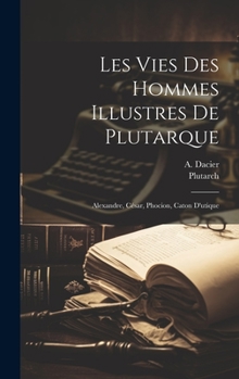 Hardcover Les Vies Des Hommes Illustres De Plutarque: Alexandre, César, Phocion, Caton D'utique [French] Book