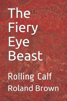 Paperback The Fiery Eye Beast: Rolling Calf Book