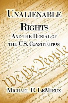 Paperback Unalienable Rights: And the Denial of the U.S. Constitution Book
