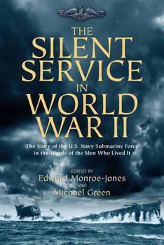 Hardcover The Silent Service in World War II: The Story of the U.S. Navy Submarine Force in the Words of the Men Who Lived It Book