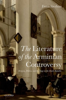 Hardcover Literature of the Arminian Controversy: Religion, Politics and the Stage in the Dutch Republic Book