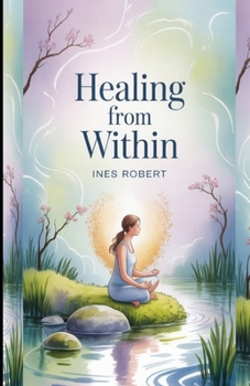 Paperback Healing from Within: Reconnecting Mind, Body, and Spirit for Lasting Wellness Book