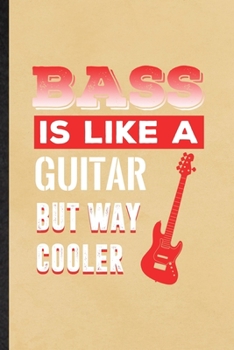 Paperback Bass Is Like a Guitar but Way Cooler: Funny Music Teacher Lover Lined Notebook/ Blank Journal For Bassoon Player Student, Inspirational Saying Unique Book