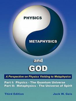 Paperback Physics, Metaphysics, and God - Third Edition: A Perspective on Physics Yielding to Metaphysics Book