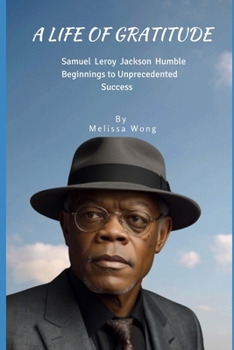 Paperback A Life of Gratitude: Samuel Leroy Jackson Humble Beginnings to Unprecedented Success Book