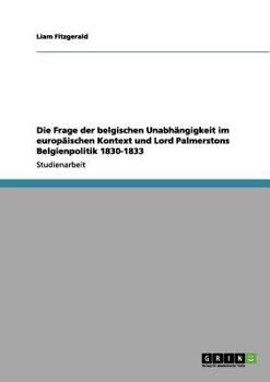 Paperback Die Frage der belgischen Unabhängigkeit im europäischen Kontext und Lord Palmerstons Belgienpolitik 1830-1833 [German] Book