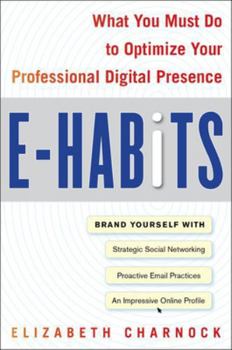 Hardcover E-Habits: What You Must Do to Optimize Your Professional Digital Presence Book