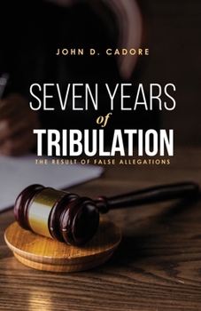Seven Years of Tribulation: The Result of False Allegations