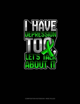 Paperback I Have Depression Too, Let's Talk About It: Composition Notebook: Wide Ruled Book