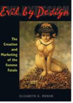 Paperback Evil by Design: The Creation and Marketing of the Femme Fatale Book