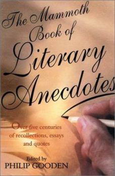 Paperback The Mammoth Book of Literary Anecdotes: Over Five Centuries of Recollections, Essays and Quotes Book