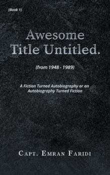 Paperback Awesome Title Untitled: A Fiction Turned Autobiography or an Autobiography Turned Fiction Book