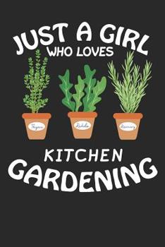 Paperback Just a girl who loves kitchen gardening: lined notebook to write in for girls, kitchen herb garden journal, vegetables veggie garden lover planner Book