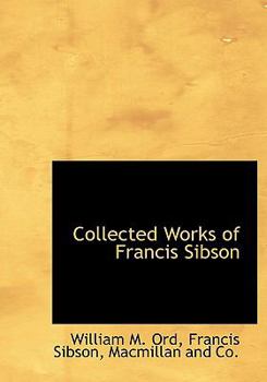 Collected Works of Francis Sibson