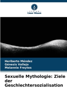 Sexuelle Mythologie: Ziele der Geschlechtersozialisation (German Edition)