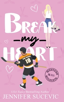 Break my Heart: An Enemies-to-Lovers Coach's Daughter Sports Romance (Western Wildcats Hockey)