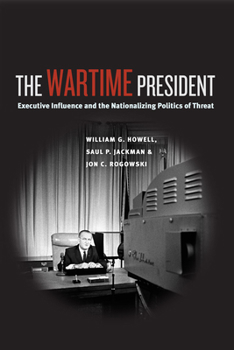 Paperback The Wartime President: Executive Influence and the Nationalizing Politics of Threat Book