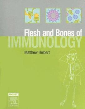 The Flesh and Bones of Immunology (Flesh & Bones)