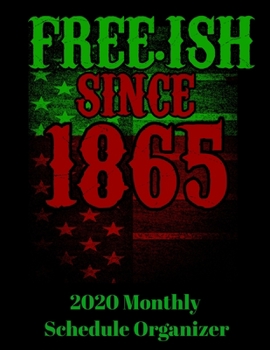 Paperback Free.ish Since 1865 2020 Monthly Schedule Organizer: 90 page 2020 monthly calendar for juneteenth black empowerment with goals to do list and notes Book