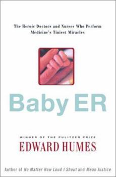 Hardcover Baby Er: The Heroic Doctors and Nurses Who Perform Medicine's Tiniest Miracles Book