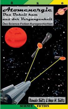 Paperback Atomenergie - Das Unheil kam aus der Vergangenheit: 12 Öko-Science-Fiction-Kurzgeschichten [German] Book