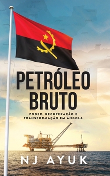 Hardcover Petroleo Bruto: Poder, Recuperacao E Transformacao Em Angola [Portuguese] Book