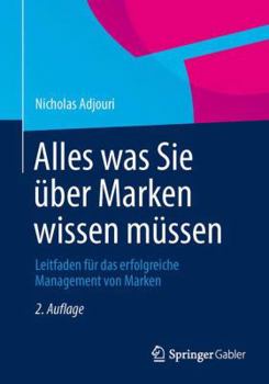 Paperback Alles Was Sie Über Marken Wissen Müssen: Leitfaden Für Das Erfolgreiche Management Von Marken [German] Book