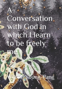 Paperback A Conversation with God in which I learn to be freely me Book