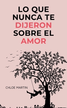 Lo que Nunca te Dijeron Sobre el Amor (Emotional Help) (Spanish Edition)