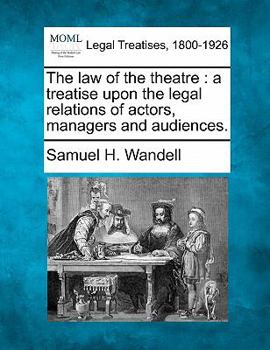 Paperback The law of the theatre: a treatise upon the legal relations of actors, managers and audiences. Book