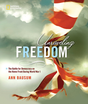 Hardcover Unraveling Freedom: The Battle for Democracy on the Home Front During World War I Book