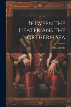 Paperback Between the Heater Ans the Northern Sea Book