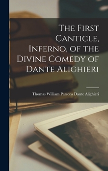 The First Canticle, Inferno, of the Divine Comedy of Dante Alighieri
