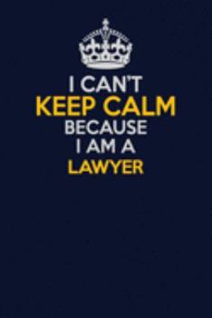 Paperback I Can't Keep Calm Because I Am A Lawyer: Career journal, notebook and writing journal for encouraging men, women and kids. A framework for building yo Book