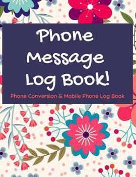 Paperback Phone Message Log Book!: Phone Conversion & Mobile Phone Log Book