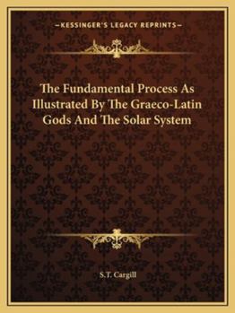 Paperback The Fundamental Process As Illustrated By The Graeco-Latin Gods And The Solar System Book