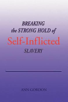 Paperback Breaking the Strong Hold of Self-Inflicted Slavery Book