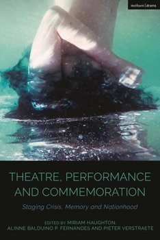 Hardcover Theatre, Performance and Commemoration: Staging Crisis, Memory and Nationhood Book